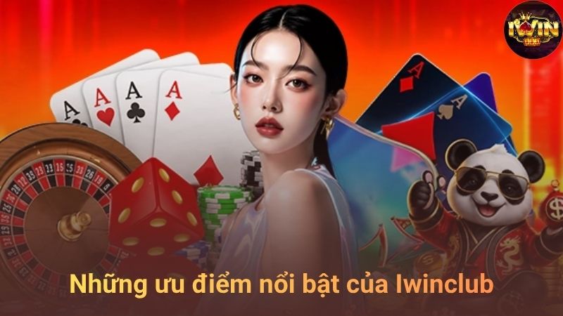Những ưu điểm nổi bật của Iwinclub